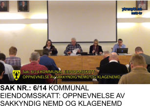 SAK NR.: 6/14 KOMMUNAL EIENDOMSSKATT: OPPNEVNELSE AV SAKKYNDIG NEMD OG KLAGENEMD