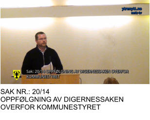 SAK NR.: 20/14 OPPFØLGNING AV DIGERNESSAKEN OVERFOR KOMMUNESTYRET